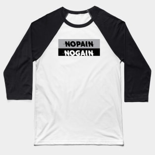 NO PAIN NO GAIN Baseball T-Shirt